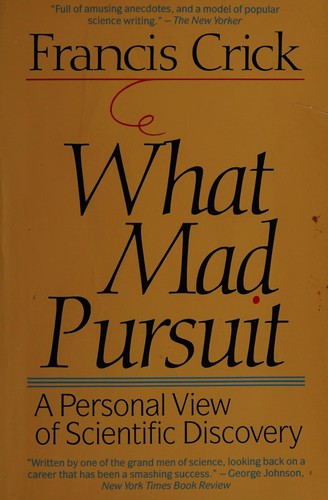 What Mad Pursuit: A Personal View Of Scientific Discovery