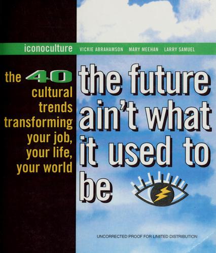 The Future Ain't What It Used To Be: 40 cultural trends transforming your job, your life, your world