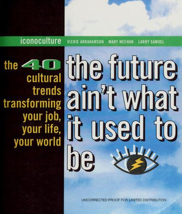 The Future Ain't What It Used To Be: 40 cultural trends transforming your job, your life, your world