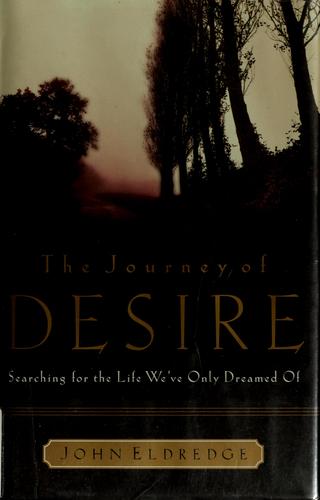 The Journey Of Desire: Searching For The Life We Only Dreamed Of