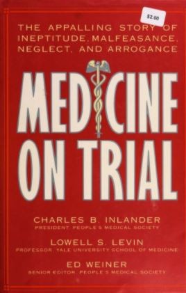 Medicine On Trial: The Appalling Story Of Ineptitude, Malfeasance, Neglect, And Arrogance