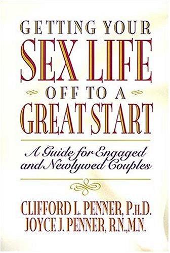 Getting Your Sex Life Off To A Great Start - A Guide For Engaged And Newlywed Couples