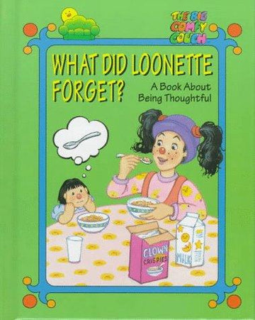 What Did Loonette Forget: A Book About Thoughtfulness (The Big Comfy Couch)