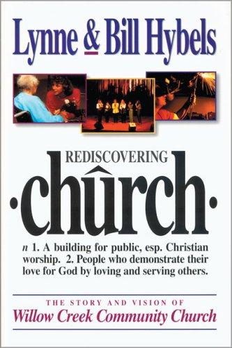 Rediscovering Church The Story And Vision Of Willow Creek Community Church