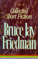 The Collected Short Fiction Of Bruce Jay Friedman.