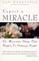 Expect A Miracle: The Miraculous Things That Happen To Ordinary People