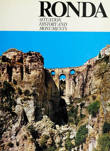 Ronda: Situation, History and Monuments