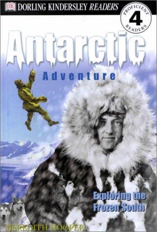 Dk Readers: Antarctic Adventure, Exploring The Frozen Continent: exploring the frozen South