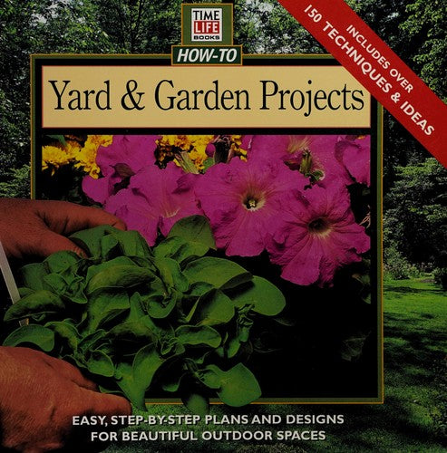 Yard & Garden Projects: easy, step-by-step plans and designs for beautiful outdoor spaces.