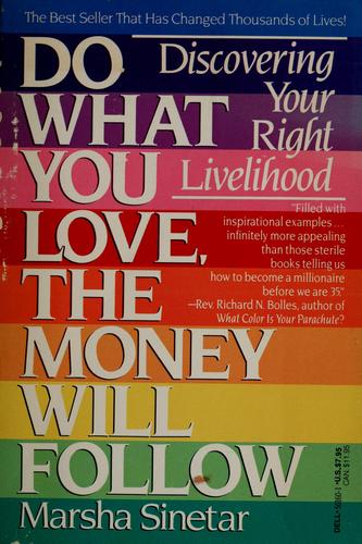 Do What You Love, The Money Will Follow: Choosing Your Right Livelihood