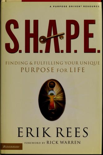 S.H.A.P.E.: Finding And Fulfilling Your Unique Purpose For Life