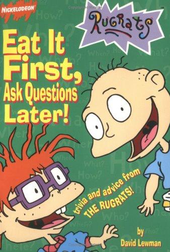 Eat It First, Ask Questions Later!