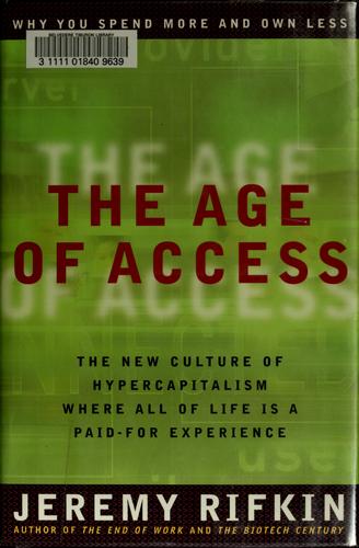 The Age Of Access: The New Culture Of Hypercapitalism, Where All Of Life Is A Paid-For Experience