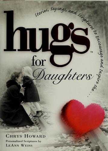 Hugs For Daughters: Stories, Sayings, And Scriptures To Encourage And Inspire The Heart