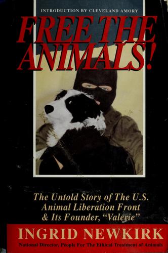Free The Animals!: the untold story of the Animal Liberation Front and its founder, Valerie