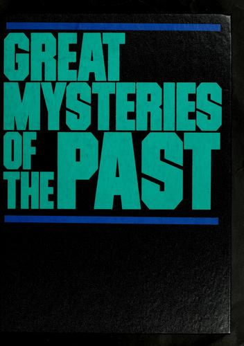 Great Mysteries Of The Past: experts unravel fact and fallacy behind the headlines of history