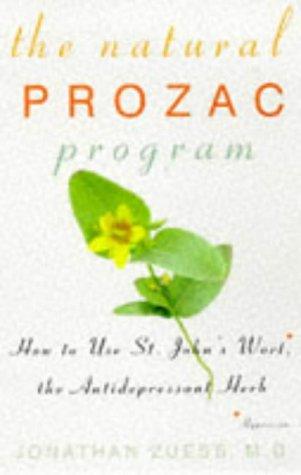 The Natural Prozac Program: How To Use St. John's Wort, The Anti-Depressant Herb: how to use St. John's Wort, the antidepressant herb