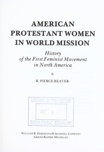American Protestant Women In World Mission: a history of the first feminist movement in North America