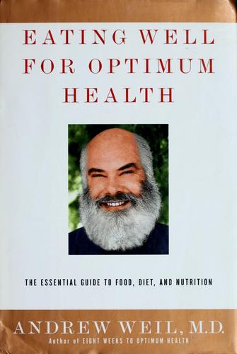 Eating Well For Optimum Health: The Essential Guide To Food, Diet, And Nutrition: the essential guide to food, diet, and nutrition