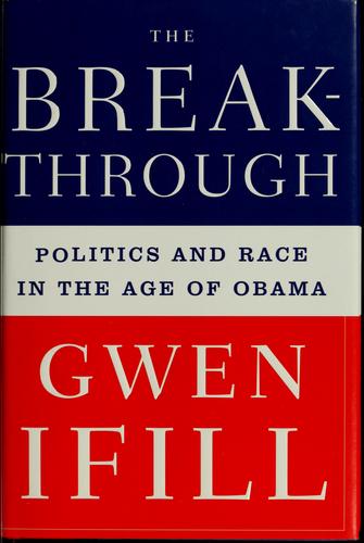 The Breakthrough: Politics And Race In The Age Of Obama: politics and race in the age of Obama