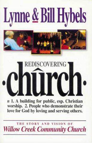 Rediscovering Church The Story And Vision Of Willow Creek Community Church: The Story and Vision of Willow Creek Community Church