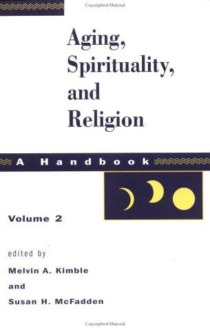 Aging, Spirituality, And Religion (Vol. 2)