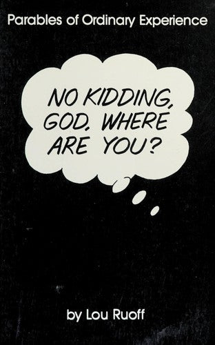 No Kidding, God, Where Are You?: Parables Of Ordinary Experience