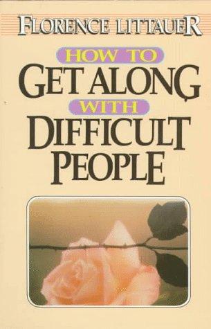 How To Get Along With Difficult People