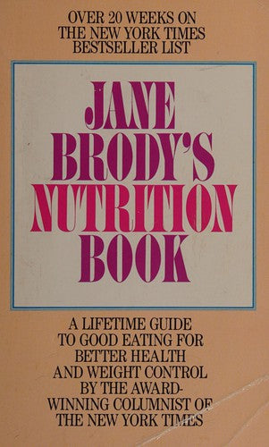 Jane Brody's Nutrition Book: a lifetime guide to good eating for better health and weight control