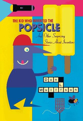 The Kid Who Invented The Popsicle: And Other Surprising Stories About Inventions