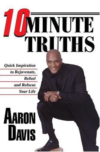 10 Minute Truths: Quick Inspiration To Rejuvenate, Refuel And Refocus Your Life