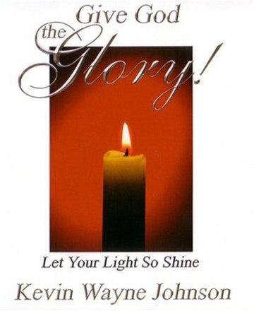 Give God The Glory: Let Your Light So Shine