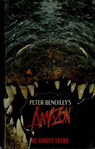 Amazon: The Ghost Tribe [Peter Benchley]
