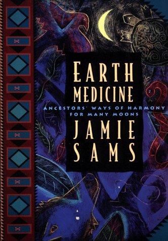 Earth Medicine: Ancestor's Ways Of Harmony For Many Moons: ancestors' ways of harmony for many moons