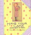 Have Your Cake And Eat It Too!
