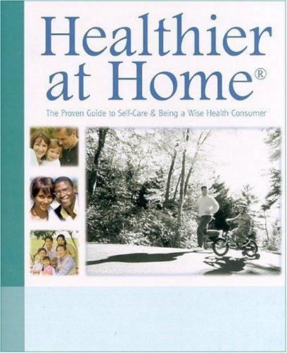 Healthier At Home: The Proven Guide To Self-Care & Being A Wise Health Consumer