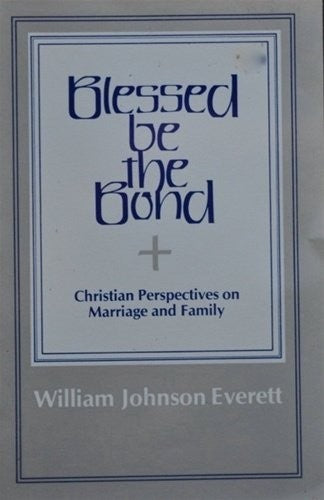 Blessed Be The Bond: Christian perspectives on marriage and family