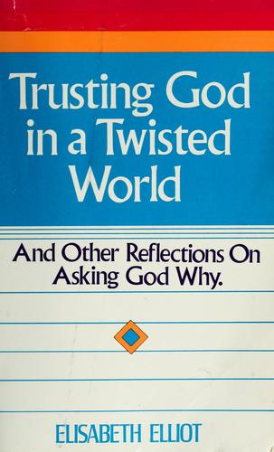 Trusting God In A Twisted World: and other reflections on asking God why