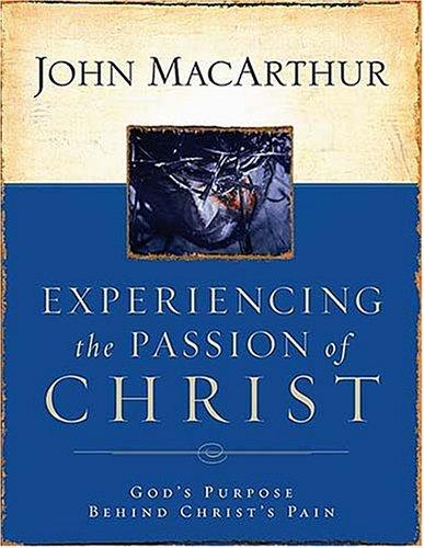 Experiencing The Passion Of Christ: God's Purpose Behind Christ's Pain