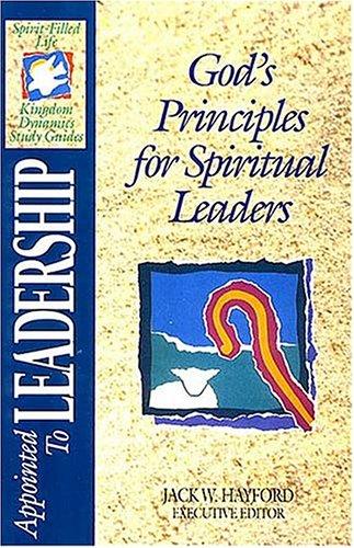 The Spirit-Filled Life Kingdom Dynamics Guides: Appointed To Leadership: God's Principles for Spiritual Leaders