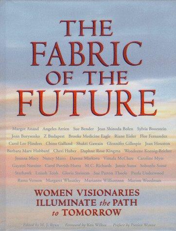 The Fabric Of The Future: women visionaries of today illuminate the path to tomorrow