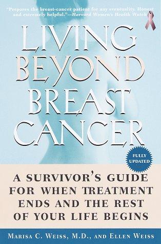 Living Beyond Breast Cancer: A Survivor's Guide For When Treatment Ends And The Rest Of Your Life Begins