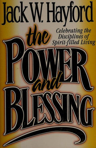 The Power And Blessing: celebrating the disciplines of spirit-filled living