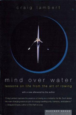 Mind Over Water: Lessons On Life From The Art Of Rowing