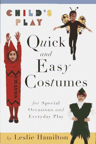 Child's Play Quick And Easy Costumes: quick and easy costumes