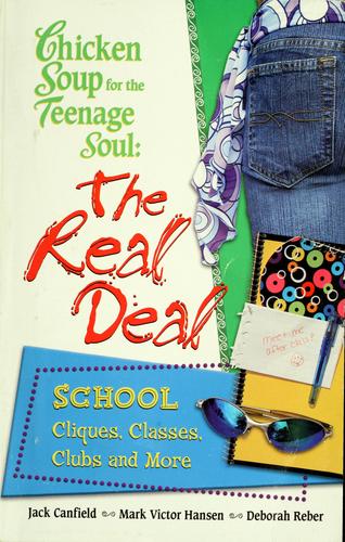 Chicken Soup For The Teenage Soul: The Real Deal, School, Cliques, Classes, Clubs And More