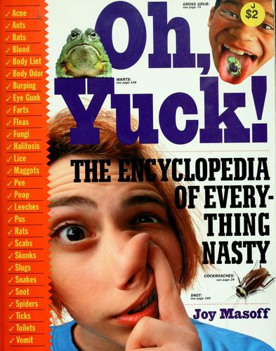 Oh, Yuck! The Encyclopedia Of Everything Nasty: the encyclopedia of everything nasty