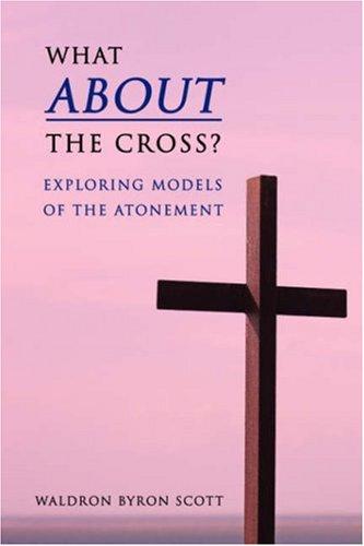 What About The Cross?: Exploring Models Of The Atonement