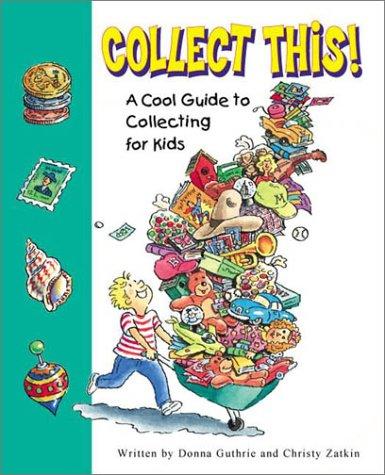 Collect This!: A Cool Guide To Collecting For Kids