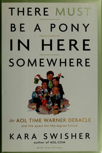 There Must Be A Pony In Here Somewhere: The Aol Time Warner Debacle And The Quest For A Digital Future